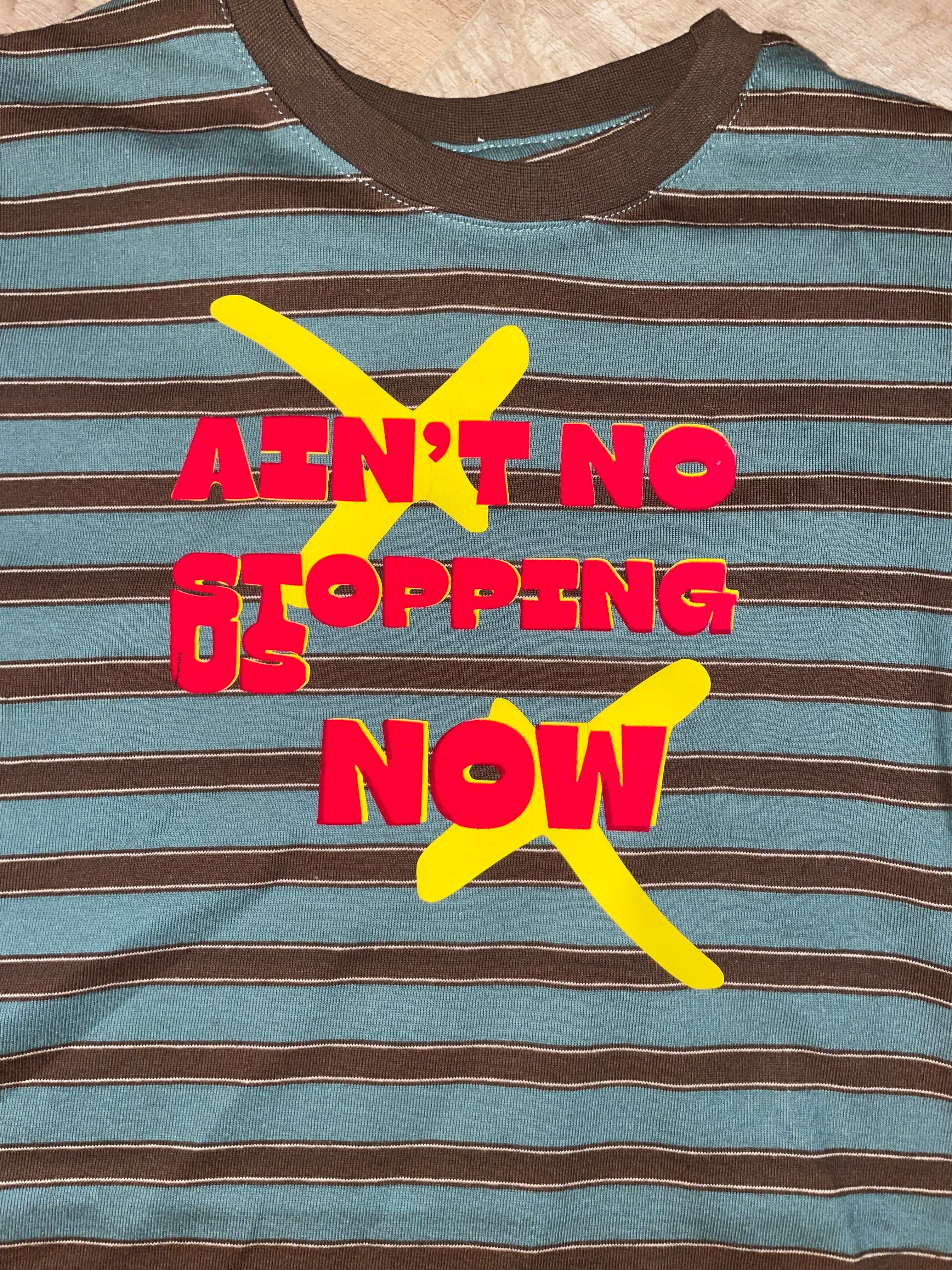 Ain't no stopping us now tee